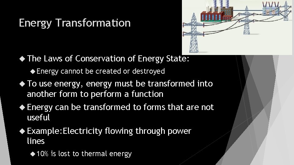 Energy Transformation The Laws of Conservation of Energy State: Energy cannot be created or