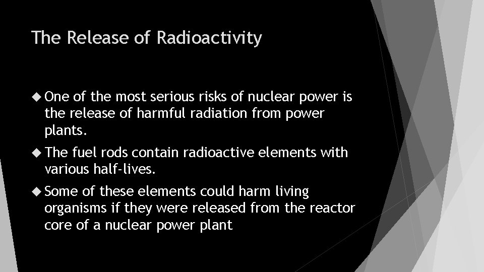 The Release of Radioactivity One of the most serious risks of nuclear power is