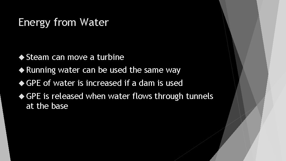 Energy from Water Steam can move a turbine Running GPE water can be used