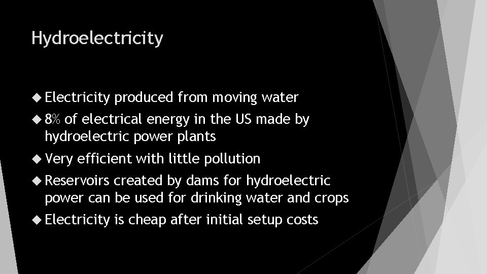 Hydroelectricity Electricity produced from moving water 8% of electrical energy in the US made