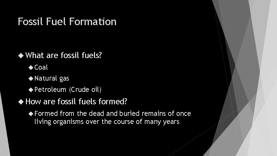 Fossil Fuel Formation What are fossil fuels? Coal Natural gas Petroleum How (Crude oil)