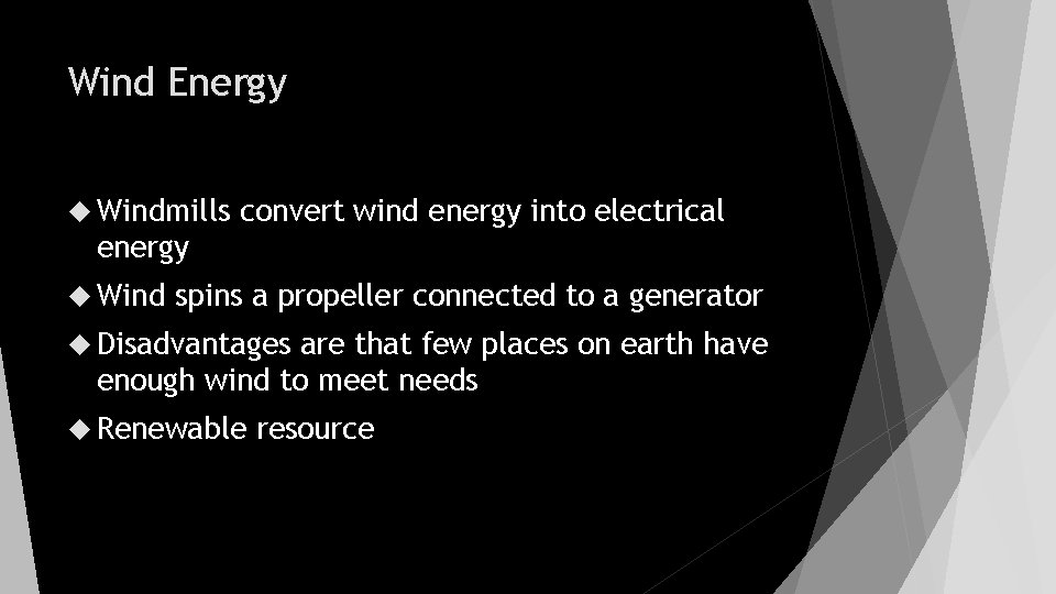 Wind Energy Windmills convert wind energy into electrical energy Wind spins a propeller connected