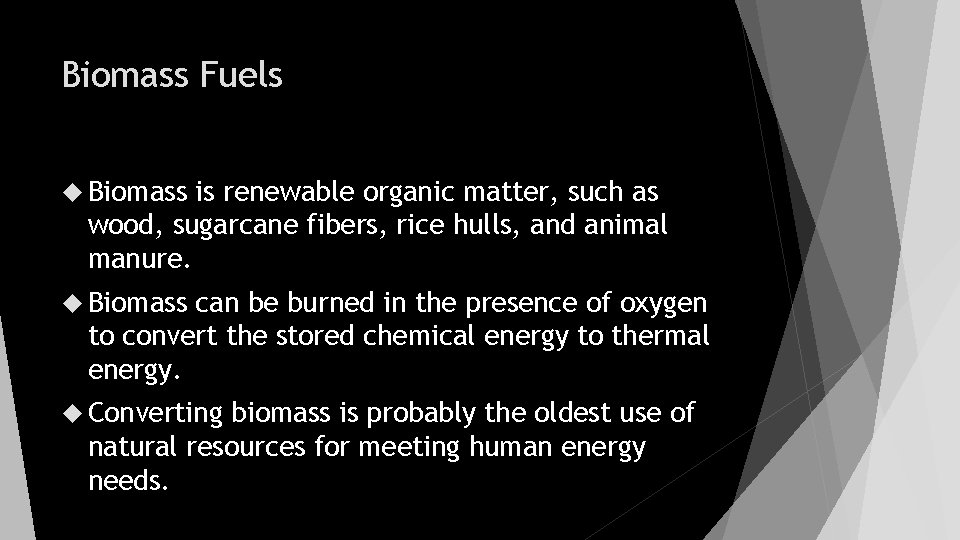 Biomass Fuels Biomass is renewable organic matter, such as wood, sugarcane fibers, rice hulls,