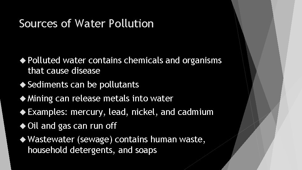 Sources of Water Pollution Polluted water contains chemicals and organisms that cause disease Sediments