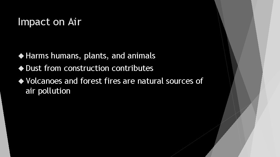 Impact on Air Harms Dust humans, plants, and animals from construction contributes Volcanoes and