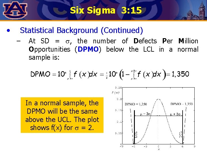 Six Sigma 3: 15 • Statistical Background (Continued) – At SD = , the Six Sigma 3: 15 • Statistical Background (Continued) – At SD = , the
