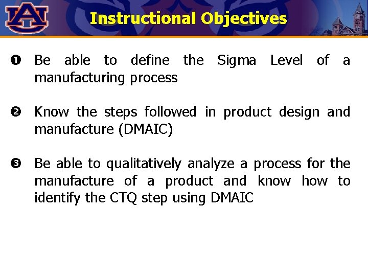Instructional Objectives Be able to define the Sigma Level of a manufacturing process Know Instructional Objectives Be able to define the Sigma Level of a manufacturing process Know