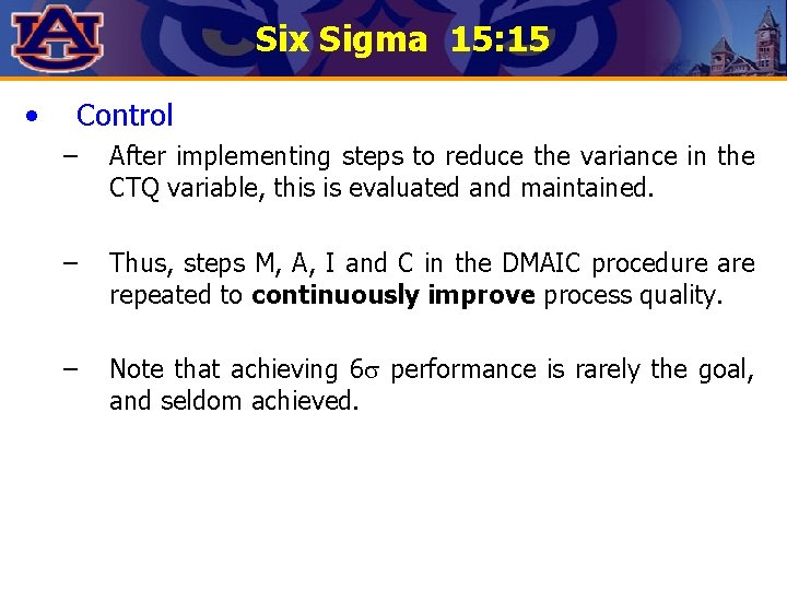 Six Sigma 15: 15 • Control – After implementing steps to reduce the variance Six Sigma 15: 15 • Control – After implementing steps to reduce the variance