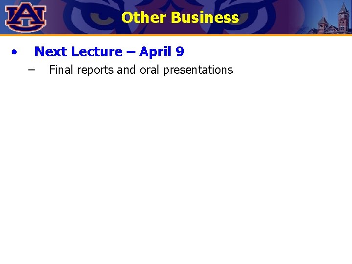 Other Business • Next Lecture – April 9 – Final reports and oral presentations Other Business • Next Lecture – April 9 – Final reports and oral presentations