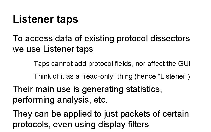 Listener taps To access data of existing protocol dissectors we use Listener taps Taps