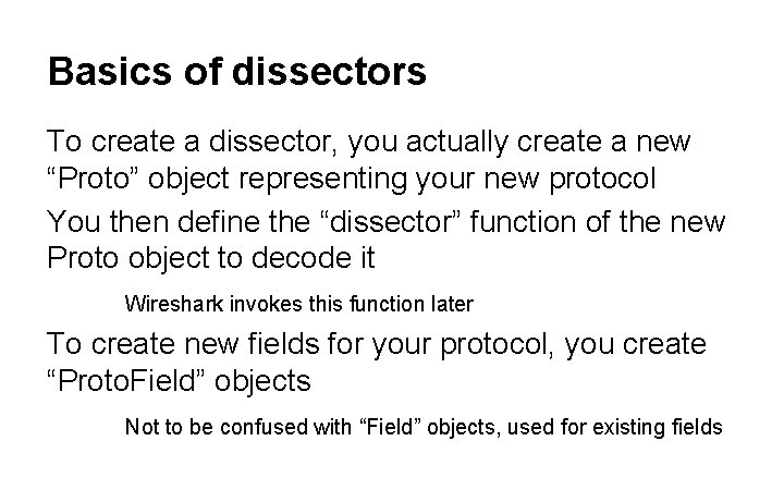 Basics of dissectors To create a dissector, you actually create a new “Proto” object