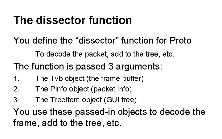 The dissector function You define the “dissector” function for Proto To decode the packet,