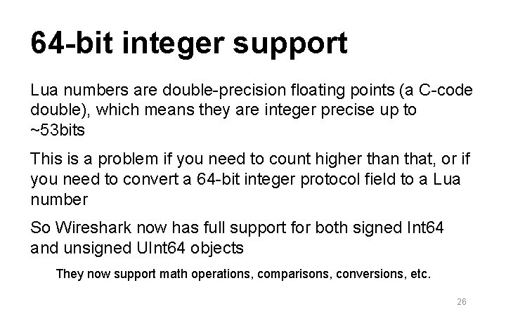 64 -bit integer support Lua numbers are double-precision floating points (a C-code double), which