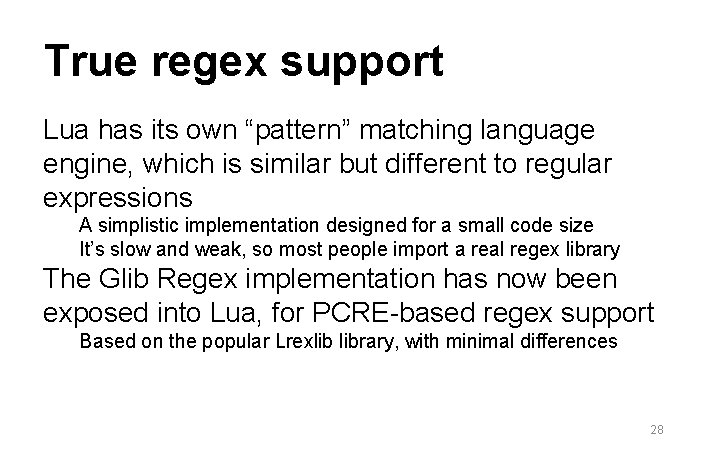 True regex support Lua has its own “pattern” matching language engine, which is similar