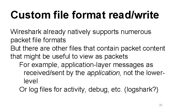 Custom file format read/write Wireshark already natively supports numerous packet file formats But there