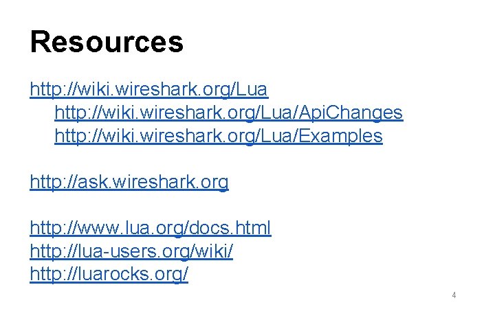 Resources http: //wiki. wireshark. org/Lua/Api. Changes http: //wiki. wireshark. org/Lua/Examples http: //ask. wireshark. org