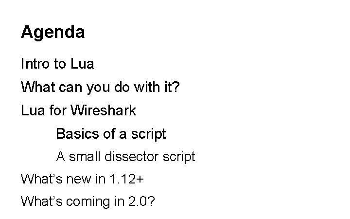 Agenda Intro to Lua What can you do with it? Lua for Wireshark Basics