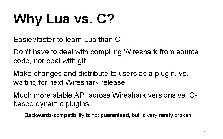 Why Lua vs. C? Easier/faster to learn Lua than C Don’t have to deal