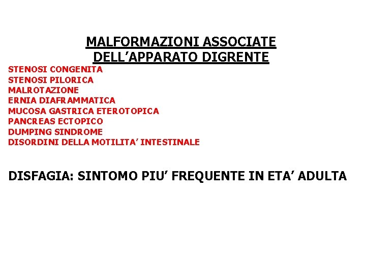 MALFORMAZIONI ASSOCIATE DELL’APPARATO DIGRENTE STENOSI CONGENITA STENOSI PILORICA MALROTAZIONE ERNIA DIAFRAMMATICA MUCOSA GASTRICA ETEROTOPICA