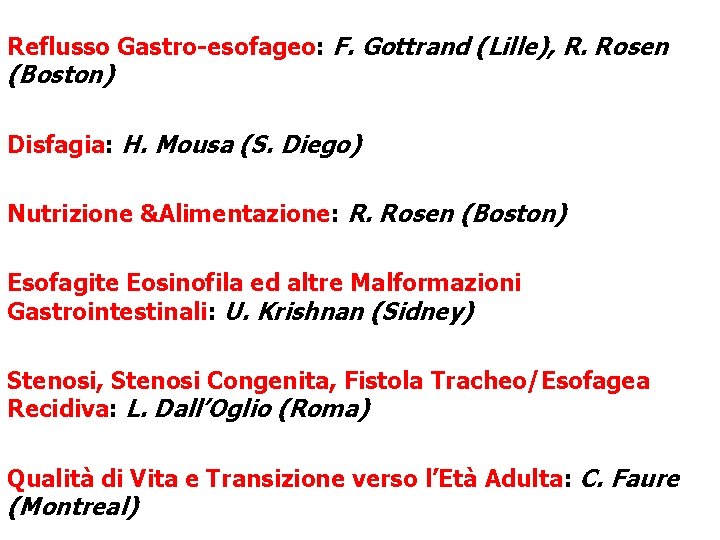 Reflusso Gastro-esofageo: F. Gottrand (Lille), R. Rosen (Boston) Disfagia: H. Mousa (S. Diego) Nutrizione