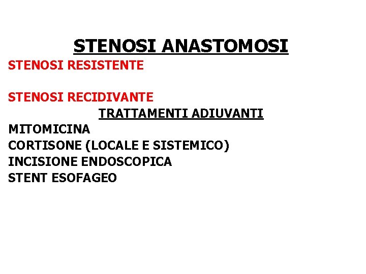 STENOSI ANASTOMOSI STENOSI RESISTENTE STENOSI RECIDIVANTE TRATTAMENTI ADIUVANTI MITOMICINA CORTISONE (LOCALE E SISTEMICO) INCISIONE