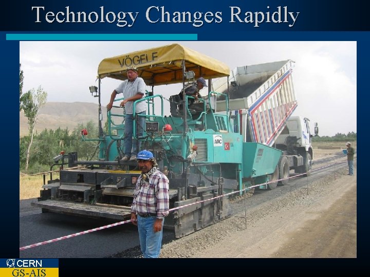 Technology Changes Rapidly CERN GS-AIS 
