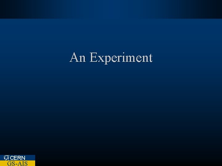 An Experiment CERN GS-AIS 