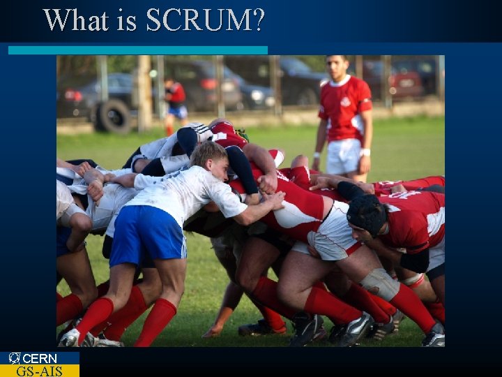 What is SCRUM? CERN GS-AIS 