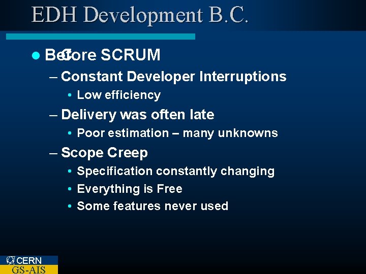 EDH Development B. C. l Before B. C. SCRUM – Constant Developer Interruptions •