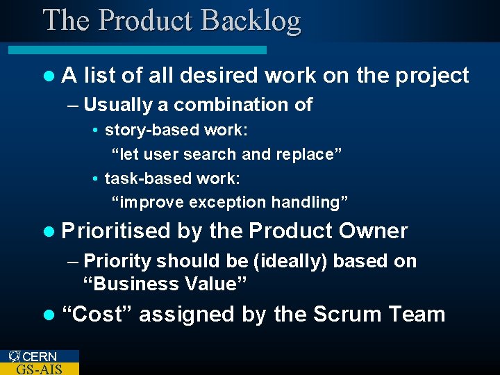 The Product Backlog l. A list of all desired work on the project –