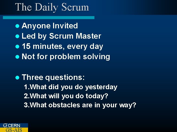 The Daily Scrum l Anyone Invited l Led by Scrum Master l 15 minutes,