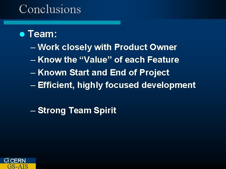 Conclusions l Team: – Work closely with Product Owner – Know the “Value” of