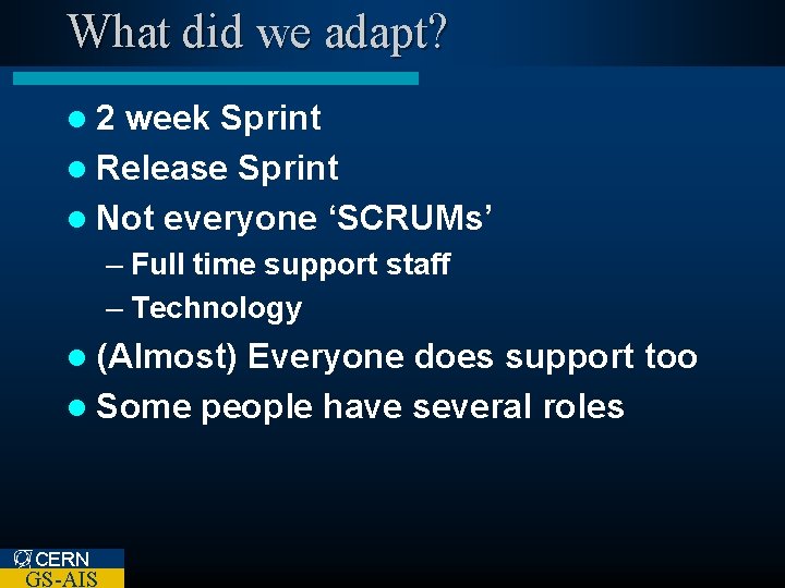 What did we adapt? l 2 week Sprint l Release Sprint l Not everyone