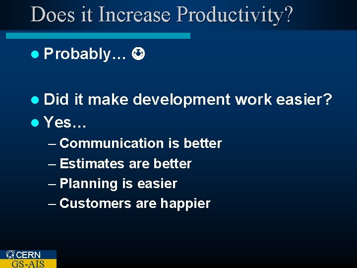 Does it Increase Productivity? l Probably… l Did it make development work easier? l