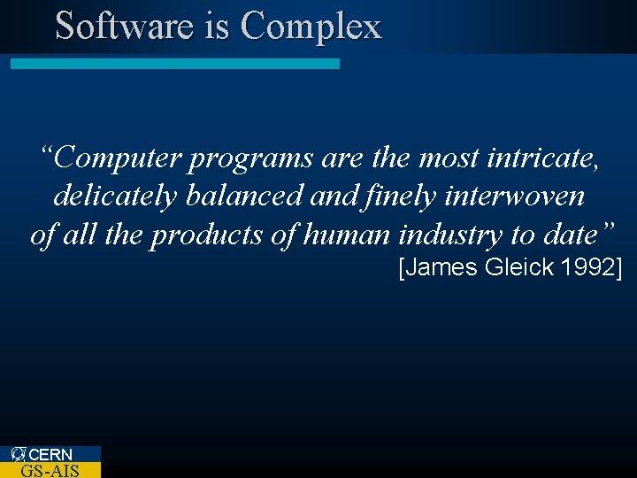 Software is Complex “Computer programs are the most intricate, delicately balanced and finely interwoven