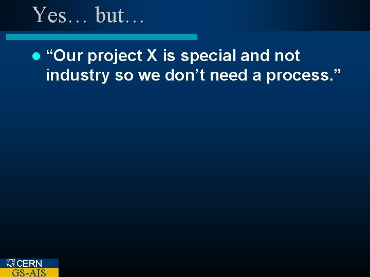 Yes… but… l “Our project X is special and not industry so we don’t