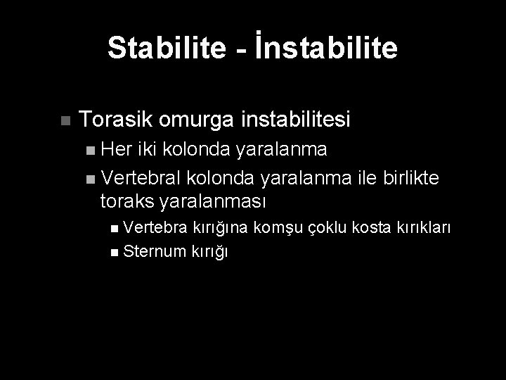 Stabilite - İnstabilite n Torasik omurga instabilitesi Her iki kolonda yaralanma n Vertebral kolonda