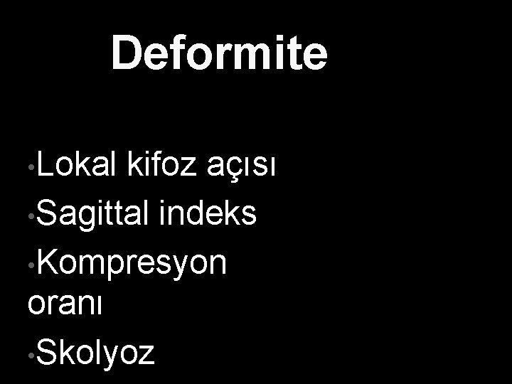 Deformite • Lokal kifoz açısı • Sagittal indeks • Kompresyon oranı • Skolyoz 