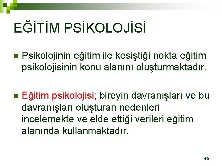 EĞİTİM PSİKOLOJİSİ n Psikolojinin eğitim ile kesiştiği nokta eğitim psikolojisinin konu alanını oluşturmaktadır. n