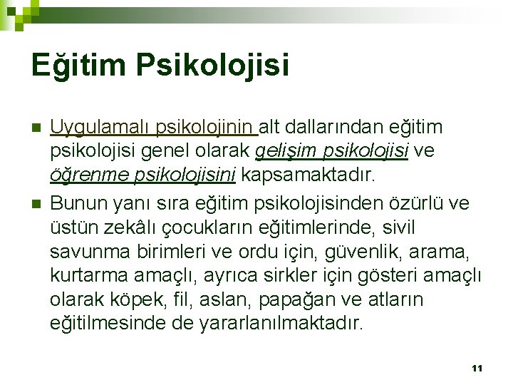 Eğitim Psikolojisi n n Uygulamalı psikolojinin alt dallarından eğitim psikolojisi genel olarak gelişim psikolojisi