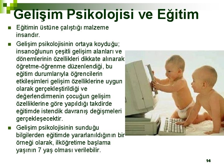 Gelişim Psikolojisi ve Eğitim n n n Eğitimin üstüne çalıştığı malzeme insandır. Gelişim psikolojisinin