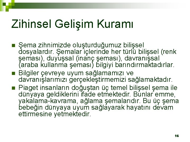 Zihinsel Gelişim Kuramı n n n Şema zihnimizde oluşturduğumuz bilişsel dosyalardır. Şemalar içlerinde her