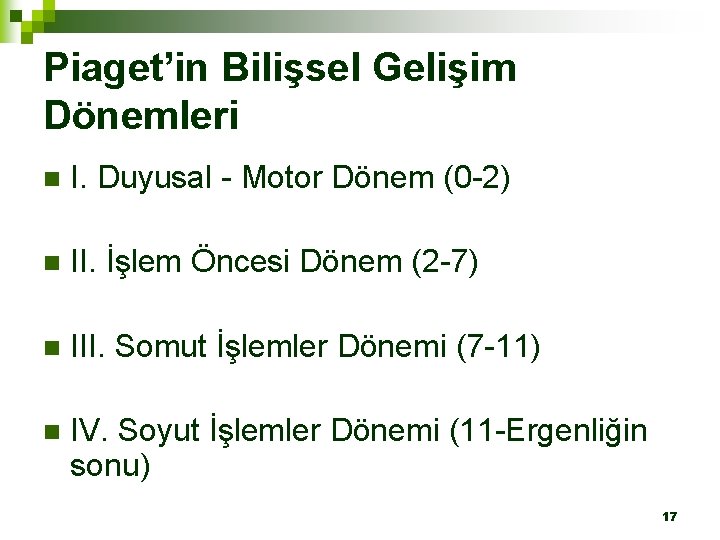 Piaget’in Bilişsel Gelişim Dönemleri n I. Duyusal - Motor Dönem (0 -2) n II.