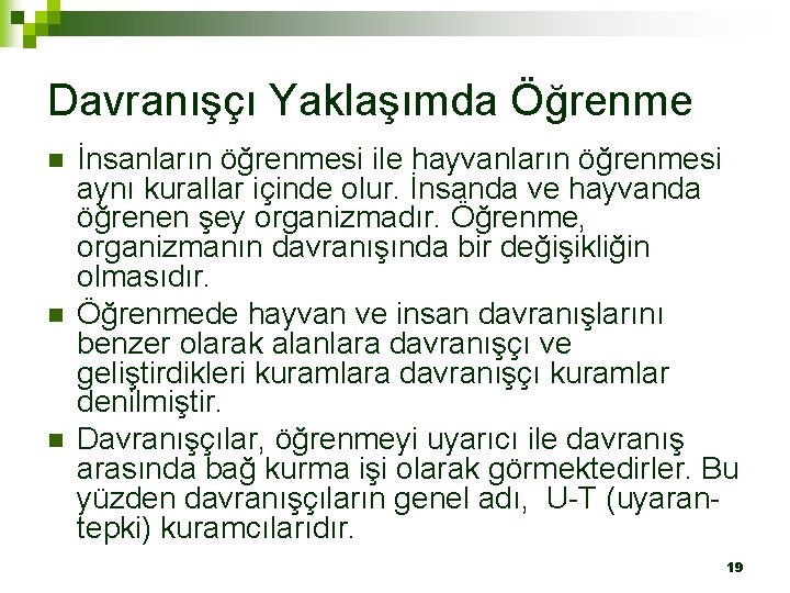 Davranışçı Yaklaşımda Öğrenme n n n İnsanların öğrenmesi ile hayvanların öğrenmesi aynı kurallar içinde