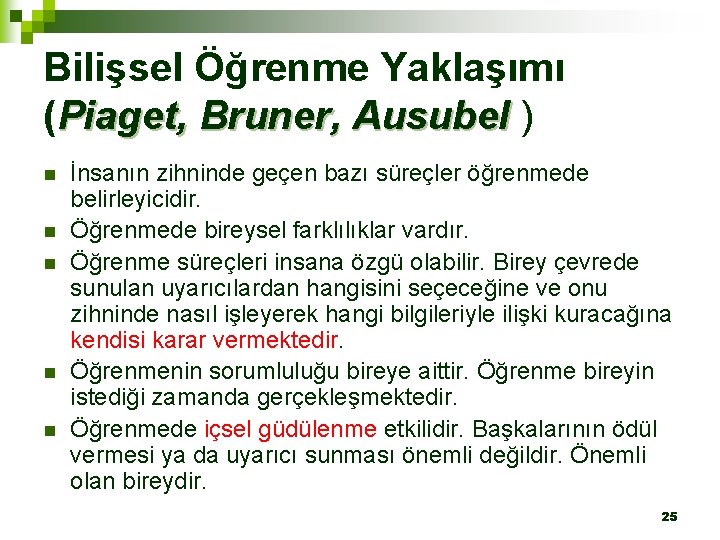 Bilişsel Öğrenme Yaklaşımı (Piaget, Bruner, Ausubel ) n n n İnsanın zihninde geçen bazı