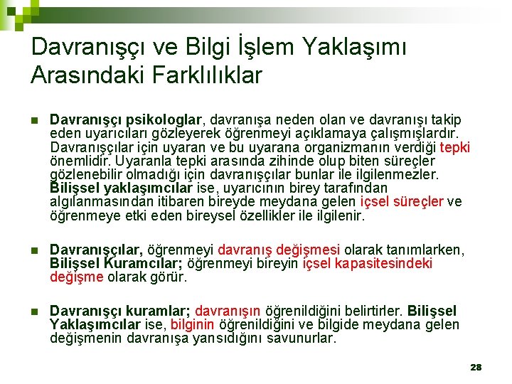 Davranışçı ve Bilgi İşlem Yaklaşımı Arasındaki Farklılıklar n Davranışçı psikologlar, davranışa neden olan ve