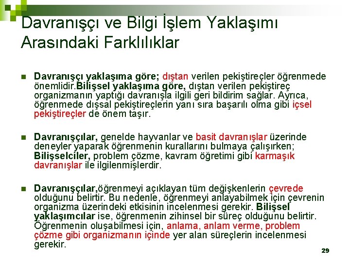 Davranışçı ve Bilgi İşlem Yaklaşımı Arasındaki Farklılıklar n Davranışçı yaklaşıma göre; dıştan verilen pekiştireçler