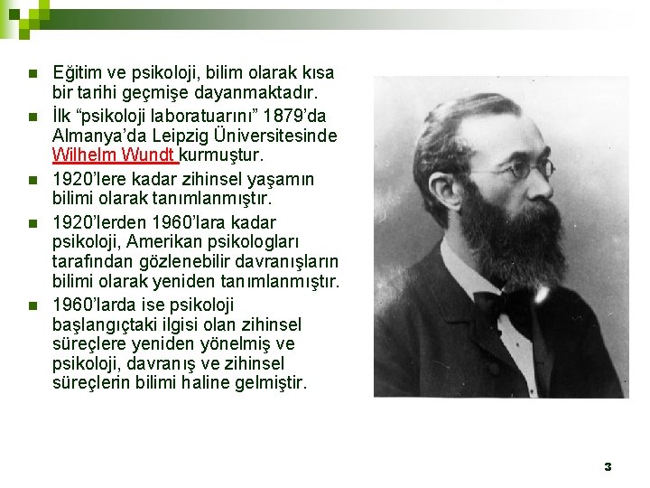 n n n Eğitim ve psikoloji, bilim olarak kısa bir tarihi geçmişe dayanmaktadır. İlk