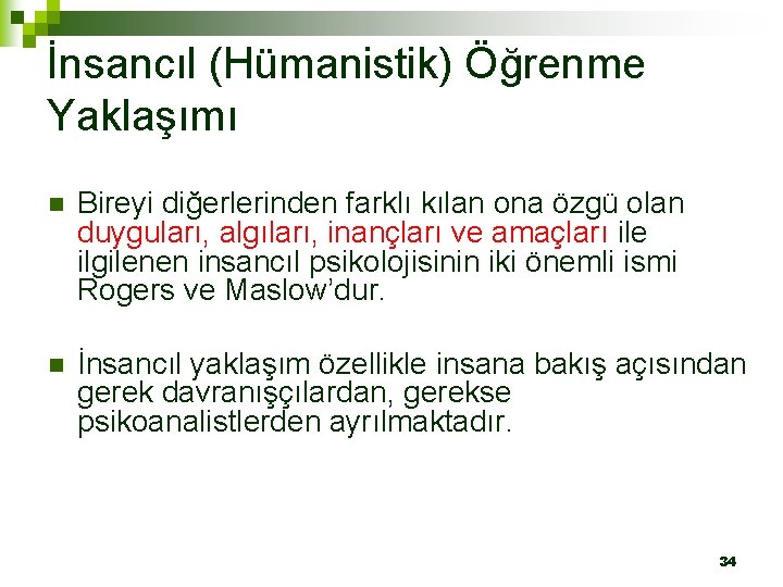 İnsancıl (Hümanistik) Öğrenme Yaklaşımı n Bireyi diğerlerinden farklı kılan ona özgü olan duyguları, algıları,