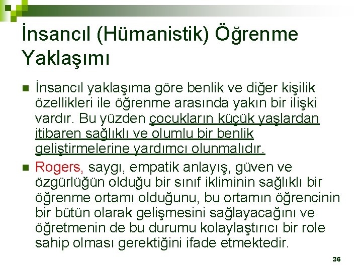 İnsancıl (Hümanistik) Öğrenme Yaklaşımı n n İnsancıl yaklaşıma göre benlik ve diğer kişilik özellikleri